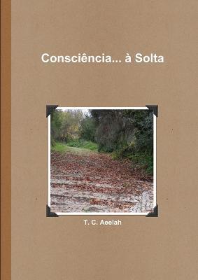 Consci?ncia... ? Solta - T C Aeelah - cover