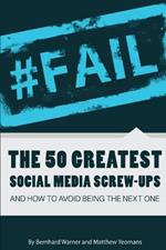 #FAIL: The 50 Greatest Social Media Screw-Ups and How to Avoid Being the Next One