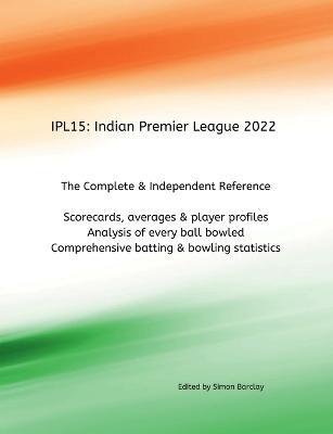 Ipl15: Indian Premier League 2022 - Simon Barclay - cover