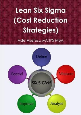 Lean Six Sigma (Cost Reduction Strategies) - Ade Asefeso MCIPS MBA - cover