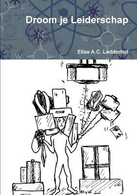 Droom je Leiderschap - Elise A C Ledderhof - cover