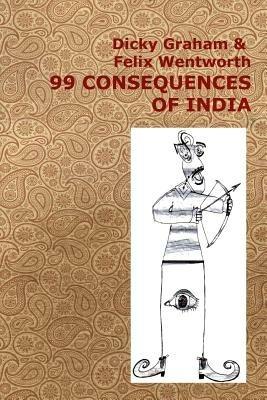 99 Consequences of India - Dicky Graham,Felix Wentworth - cover