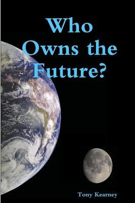 Who Owns the Future? - Tony Kearney - cover