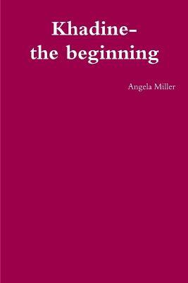 Khadine-The Beginning - Angela Miller - cover