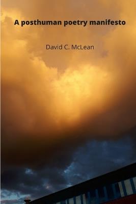 A posthuman poetry manifesto - David C McLean - cover