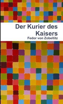 Der Kurier Des Kaisers - Fedor von Zobeltitz - cover