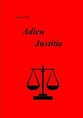 Adieu Justitia - Peter Pohl - cover