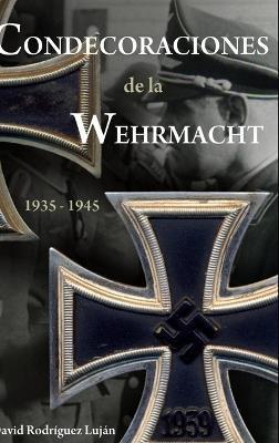 Condecoraciones de la Wehrmacht 1935-1945 - David Rodríguez Luján - cover