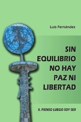 Sin equilibrio no hay paz ni libertad. II. Pienso luego soy ser - Luis Fernández - cover