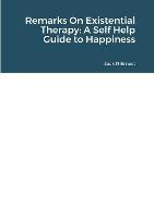 Remarks On Existential Therapy: A Self Help Guide to Happiness - Jack R Ernest - cover