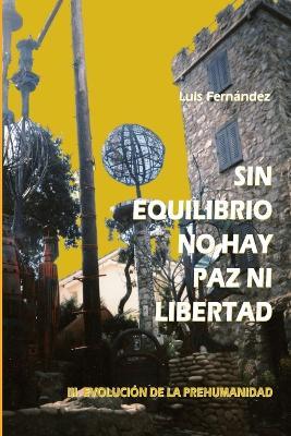 Sin equilibrio no hay paz ni libertad. III. Evolución de la prehumanidad - Luis Fernández - cover