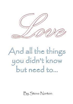 Love, and the Things You Didn't Know But Need to... - steven norton - cover
