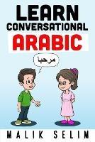 Learn Conversational Arabic: 50 Daily Arabic Conversations & Dialogues for Beginners & Intermediate Learners - Malik Selim - cover