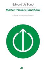 Masterthinker's Handbook: A Guide to Innovative Thinking