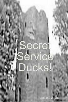 Secret Service Ducks! - Rosalind J. Lee - cover