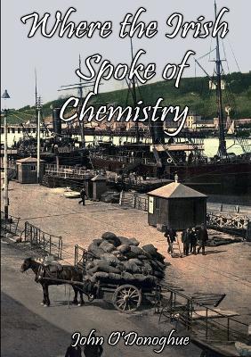 Where the Irish Spoke of Chemistry - John O'Donoghue - cover