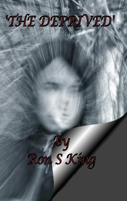 The Deprived. - Ron S King - cover