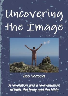 Uncovering the Image - Bob Horrocks - cover