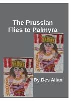 The Prussian Flies to Palmyra - Des Allan - cover