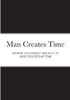 Man Creates Time: Or How We Convert the Data of Sight to Units of Time - Samuel Blankson - cover