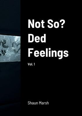 Not So? Ded Feelings: vol. 1 - Shaun Marsh - cover