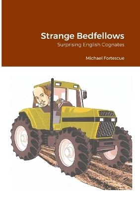 Strange Bedfellows: Surprising English Cognates - Michael Fortescue - cover
