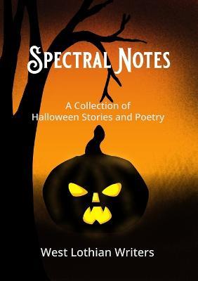 Spectral Notes: A collection of Halloween poetry and short stories - Susi J Smith,Stephen Shirres,Robert Archibald - cover
