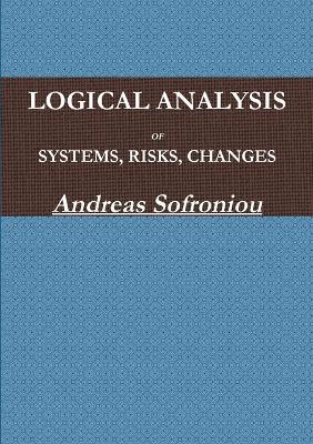 Logical Analysis of Systems, Risks, Changes - Andreas Sofroniou - cover