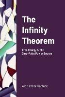 The Infinity Theorem: Free Energy & The Zero-Point Power Source - Alan Peter Garfoot - cover