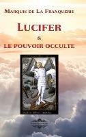 Lucifer et le pouvoir occulte - Marquis De La Franquerie - cover
