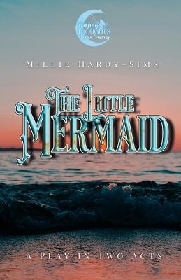 The Little Mermaid: A Play for Young Actors - Millie Hardy-Sims - cover