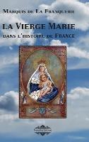 La Vierge Marie dans l'histoire de France - Marquis De La Franquerie - cover