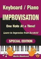 Piano / Keyboard Improvisation One Note at a Time: Learn to Improvise from Scratch! Special Edition - Martin Woodward - cover