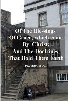 Of The Blessings Of Grace; which Come by Christ, and The Doctrines That Hold Them Forth - John Gill - cover