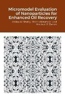 Micromodel Evaluation of Nanoparticles for Enhanced Oil Recovery - Wafaa Al-Shatty,Shirin Alexander,Andrew Barron - cover