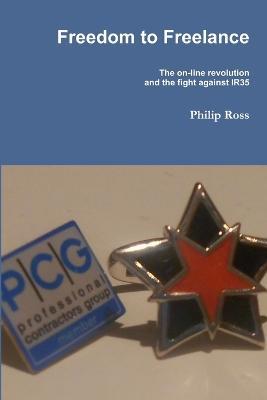 Freedom to Freelance...The Fight Against IR35 - Philip Ross - cover