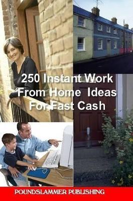 250 Instant Work From Home Ideas For Fast Cash - Paul Cresswell - cover