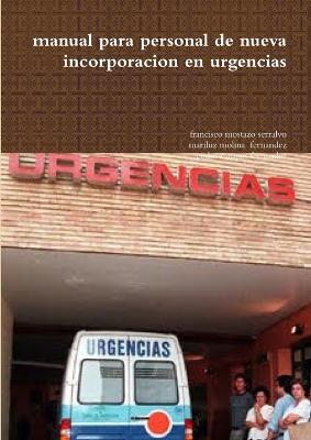 manual para personal de nueva incorporacion en urgencias - Francisco Mostazo Serralvo,Mariluz Molina,Pedro Campos Fernandez - cover