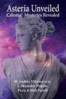 Asteria Unveiled: Celestial Mysteries Revealed - Nick Farrell,Humberto Villaviencio,Alex Virgilo - cover