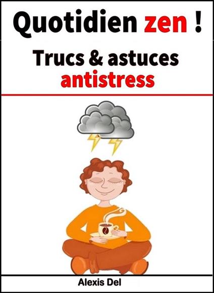 Quotidien zen ! Trucs & astuces antistress