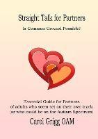 Straight Talk for Partners: Is Common Ground Possible?: Essential Guide for Partners of adults who seem set on their own track (or who could be on the Autism Spectrum) - Carol Grigg - cover