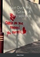 Not Over My Ded Grave: A Contradiction - Shaun Marsh - cover