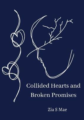 Collided Hearts and Broken Promises - Zia S Mae - cover