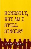 Honestly, Why Am I Still Single?