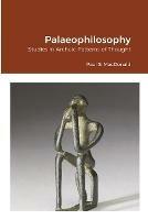 Palaeophilosophy: Studies in Archaic Patterns of Thought