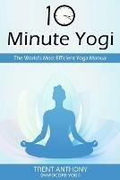 10 Minute Yogi: The World's Most Efficient Yoga Manual - Trent O'Donnell - cover