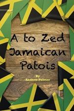A to Zed Jamaican Patois: Phrases you will need to know when your speaking to a jamaican: A to Zed Jamaican Patoisis an organised coming together of some of the greatest words and phrases used by Jamaicans.