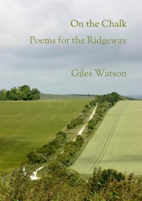 On the Chalk: Poems for the Ridgeway - Giles Watson - cover