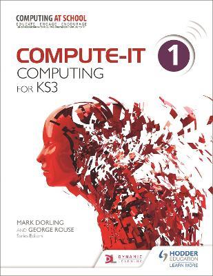 Compute-IT: Student's Book 1 - Computing for KS3 - George Rouse,Graham Hastings,Zoe Ross - cover