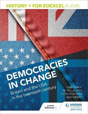 History+ for Edexcel A Level: Democracies in change: Britain and the USA in the twentieth century - Nick Shepley,Vivienne Sanders,Peter Clements - cover
